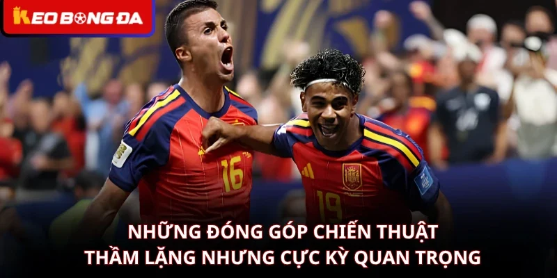 Những đóng góp chiến thuật thầm lặng nhưng cực kỳ quan trọng