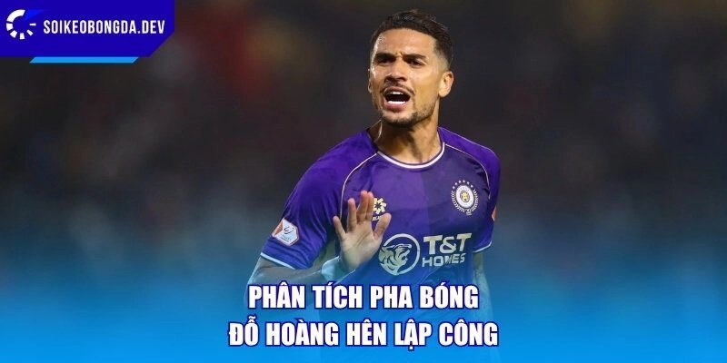 Phân tích pha bóng Đỗ Hoàng Hên lập công